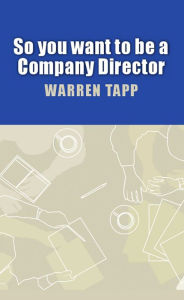 Title: So You Want To Be A Company Director, Author: Warren Tapp