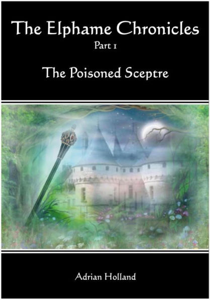 The Elphame Chronicles: Part 1 The Poisoned Sceptre