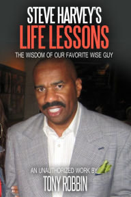 Title: Steve Harvey's Life Lessons: The Wisdom of Our Favorite Wise Guy, Author: Tony Robbin