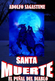 Title: Santa Muerte, el Puñal del Diablo, Author: Adolfo Sagastume