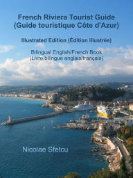 Title: French Riviera Tourist Guide (Guide touristique Côte d'Azur) - Illustrated Edition (Édition illustrée), Author: Nicolae Sfetcu