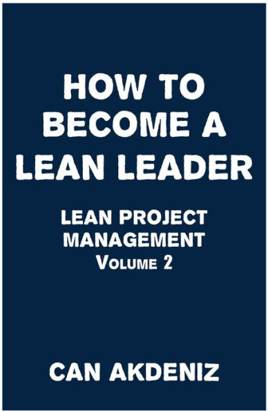 How to Become a Lean Leader: Lean Project Management Volume 2