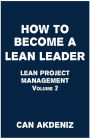 How to Become a Lean Leader: Lean Project Management Volume 2