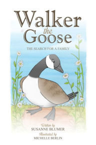 Title: Walker The Goose:The Search For A Family, Author: Susanne Blumer