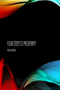 Title: Four Steps To Prosperity, Author: Mary O Ajakaiye