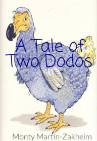 Title: A Tale of Two Dodos, Author: Monty Martin-Zakheim