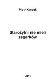 Title: Starozytni nie mieli zegarkow, Author: Piotr Karocki