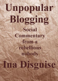 Title: Unpopular Blogging, Author: Ina Disguise