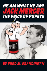 Title: He Am What He Am! Jack Mercer the Voice of Popeye, Author: Fred M. Grandinetti