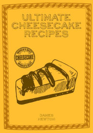 Title: Ultimate Cheesecake Recipes, Author: James Newton