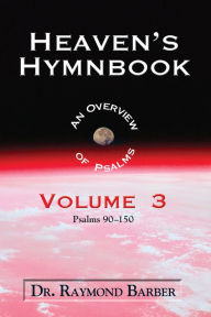 Title: Heaven's Hymnbook: An Overview of Psalms (Vol. 3), Author: Dr. Raymond Barber