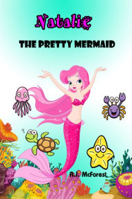 Title: Natalie,The Pretty Mermaid, Author: A.J. McForest