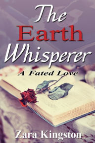 Title: The Earth Whisperer: A Fated Love, Author: Zara Kingston