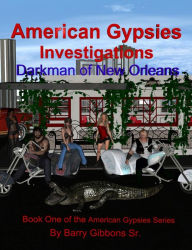 Title: American Gypsies Investigations Darkman of New Orleans, Author: Barry Gibbons Sr