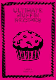 Title: Ultimate Muffin Recipes, Author: James Newton