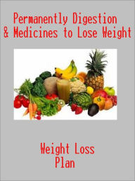 Title: Permanently Digestion & Medicines to Lose Weight, Author: Weight Loss Plan