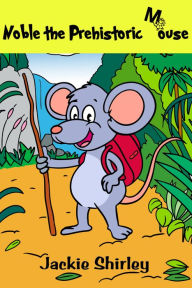 Title: Noble the Prehistoric Mouse, Author: Jackie Shirley