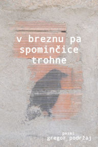 Title: V breznu pa spomincice trohne, Author: Gregor Podr