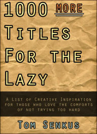 Title: 1,000 MORE Titles for the Lazy, Author: Tom Senkus