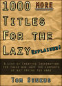 1,000 MORE Titles for the Lazy EXPLAINED!