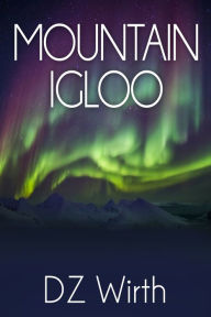 Title: Mountain Igloo, Author: DZ Wirth