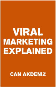 Title: Viral Marketing Explained, Author: Can Akdeniz