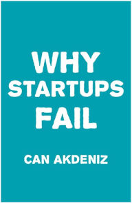 Title: Why Startups Fail: Deadly Mistakes of Business Startup Founders Explained, Author: Can Akdeniz