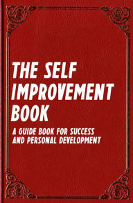 Title: The Self Improvement Book: A Guide Book for Success and Personal Development (Best Business Books 14), Author: Can Akdeniz