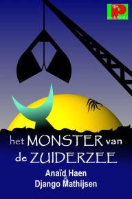 Title: Het monster van de Zuiderzee, Author: Anaïd Haen