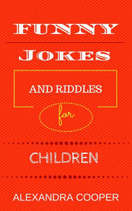 Title: Funny Jokes and Riddles for Children, Author: Alexandra Cooper