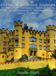 Title: Paradise In Santa Barbara (A Two-Part Fictional Family Saga Set In Historical & Contemporary Santa Barbara), Author: Susan Hart