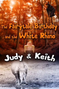 Title: The Fairytale Birthday and the White Rhino, Author: Judy