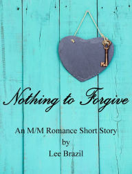 Title: Nothing to Forgive, Author: Lee Brazil