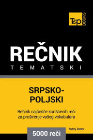 Title: Srpsko-Poljski tematski recnik: 5000 korisnih reci, Author: Andrey Taranov