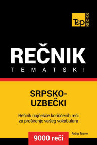Title: Srpsko-Uzbecki tematski recnik: 9000 korisnih reci, Author: Andrey Taranov