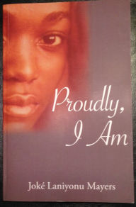 Title: Proudly, I Am.: Joké Laniyonu Mayers, Author: Johannes Laser