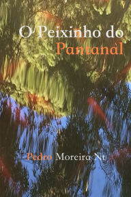 Title: O Peixinho do Pantanal, Author: Richard Kossler