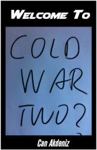 Title: Welcome to The Cold War Two, Author: Can Akdeniz