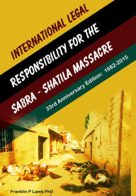 Title: International Legal Responsibility for the Sabra- Shatila Massacre, Author: Franklin P. Lamb