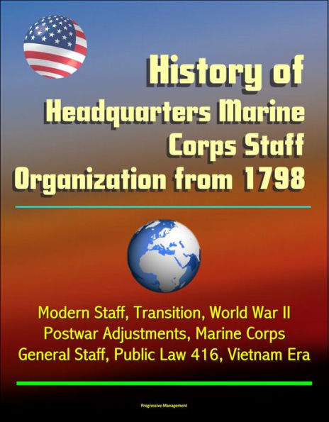 History of Headquarters Marine Corps Staff Organization from 1798: Modern Staff, Transition, World War II, Postwar Adjustments, Marine Corps General Staff, Public Law 416, Vietnam Era