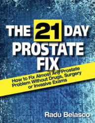 Title: The 21 Day Prostate Fix: How to Fix Almost Any Prostate Problem Without Drugs, Surgery, or Invasive Exams The 10-Hour Coffee Diet, Author: Radu Belasco