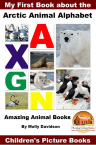 Title: My First Book about the Arctic Animal Alphabet: Amazing Animal Books - Children's Picture Books, Author: Molly Davidson