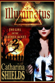 Title: Illuminatus (The Girl in the Leather Jacket, #2), Author: Catharina Shields