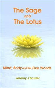 Title: The Sage and the Lotus: Mind, Body and the Five Worlds, Author: Jeremy J Bowler