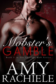 Title: Mobster's Gamble, Chicago Mob Series Book 1, Author: Amy Rachiele
