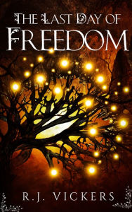 Title: The Last Day of Freedom, Author: R.J. Vickers