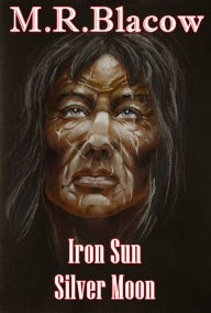 Title: Iron Sun, Silver Moon, Author: M R Blacow