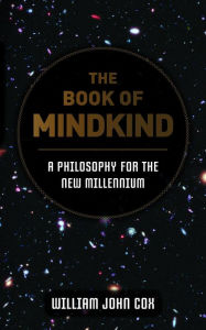 Title: The Book of Mindkind: A Philosophy for the New Millennium, Author: William John Cox