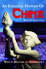 Title: An Essential History of China: Why it Matters to Americans, Author: William John Cox