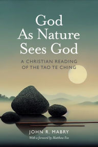 Title: God As Nature Sees God: A Christian Reading of the Tao Te Ching, Author: Ceeys